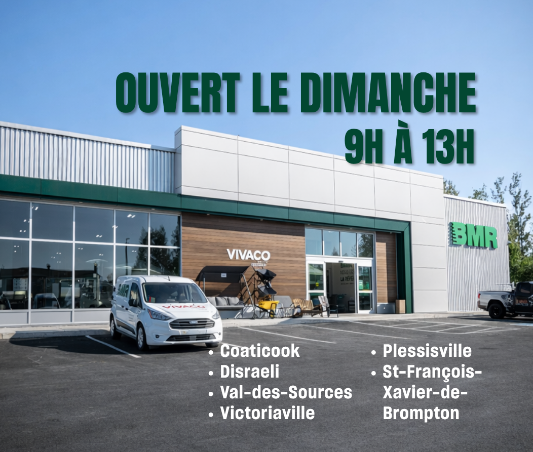 BMR | VIVACO de Plessisville, Victoriaville, Disraeli, Coaticook, Val-des-Sources et St-François-Xavier-de-Brompton | Ouverts le dimanche de 9h à 13h